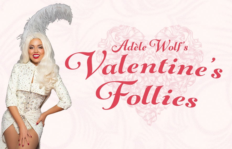 More Info for Adèle Wolf's Valentine's Follies